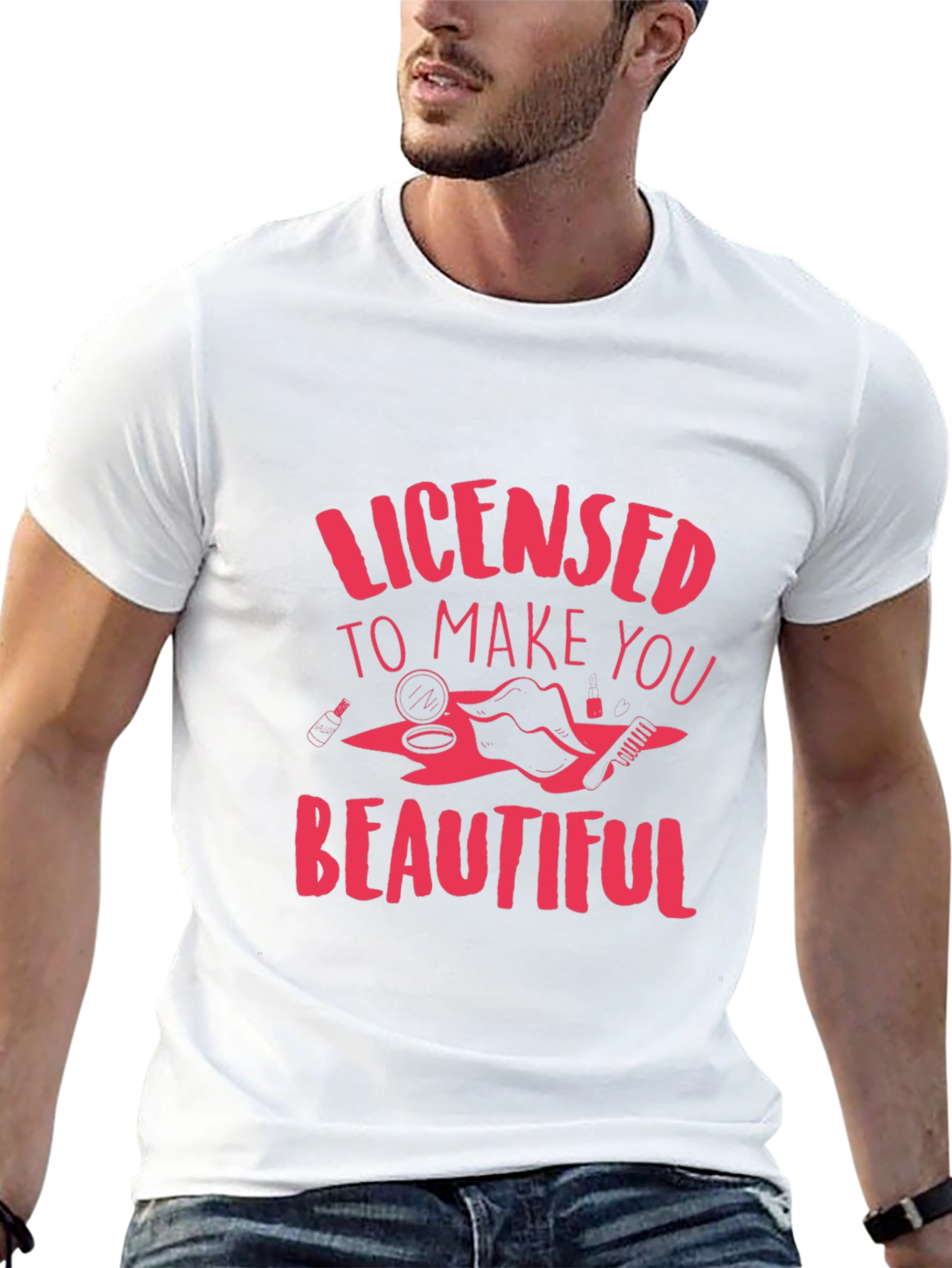 Licensed to Make You Beautiful T-Shirt