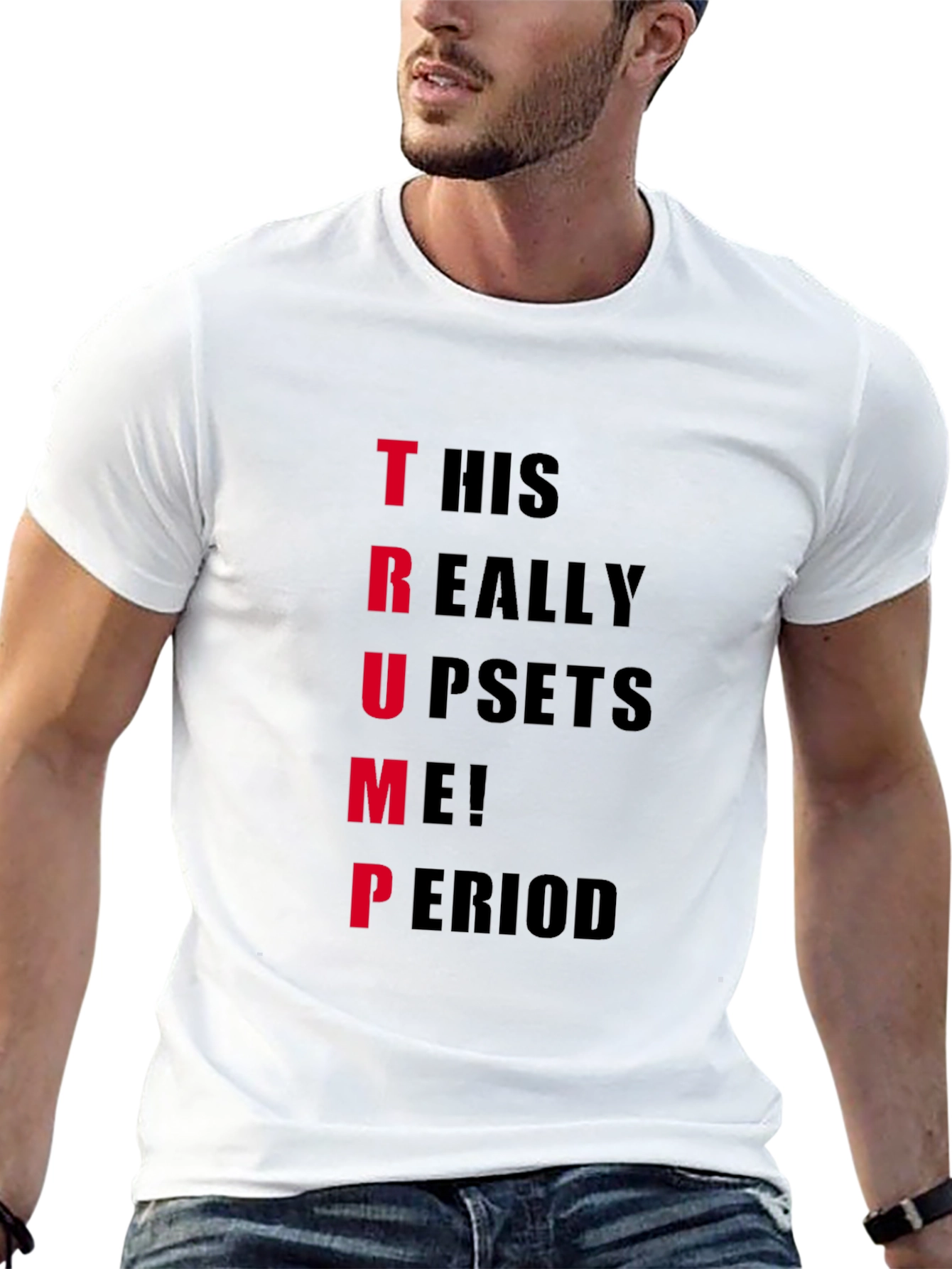 Trump Upset T-Shirt - Funny Political Statement Tee