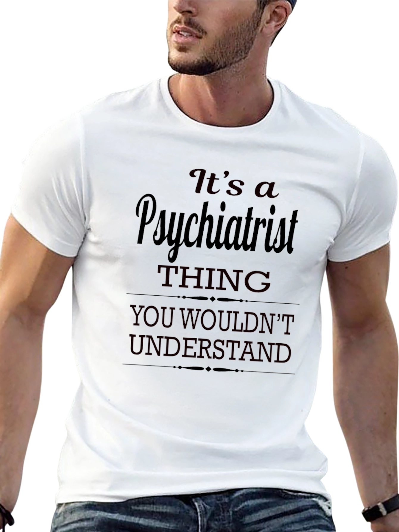 Psychiatrist Thing T-Shirt - You Wouldnt Understand