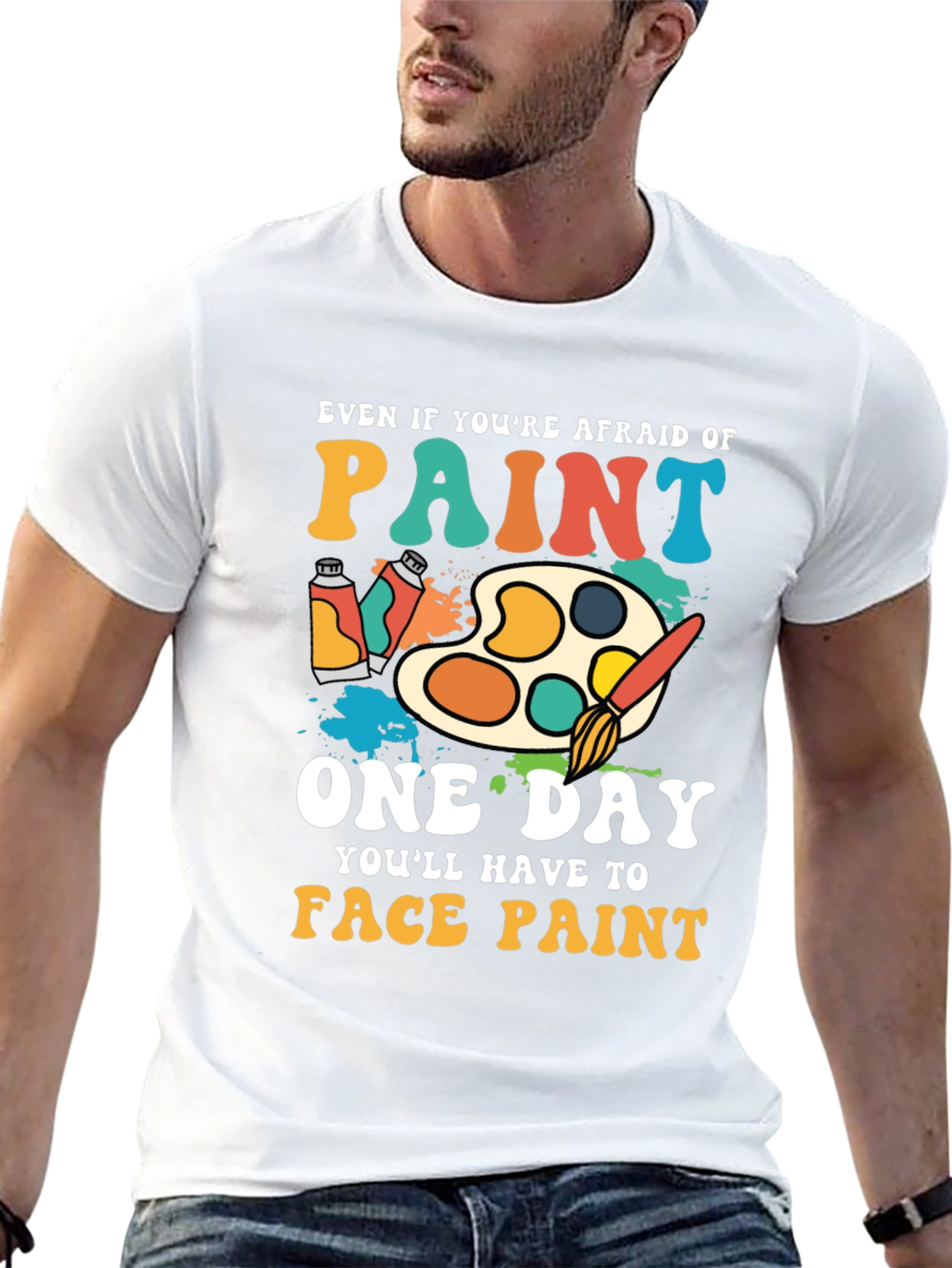 Paint T-Shirt - Even If Youre Afraid