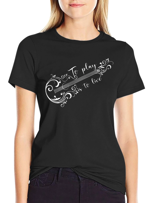 Elegant Musical T-Shirt - To Play is to Live Design