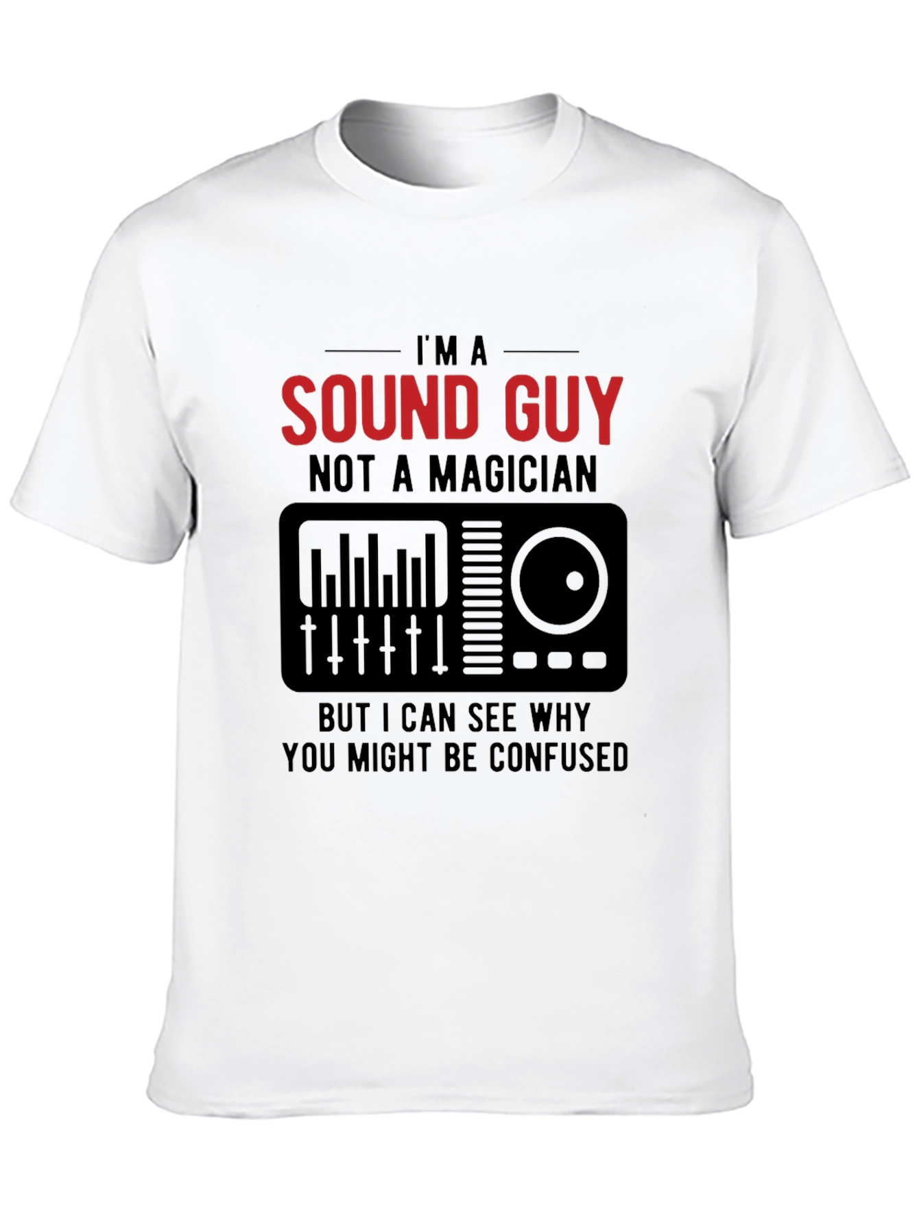 Im a Sound Guy T-Shirt - Musician Tee
