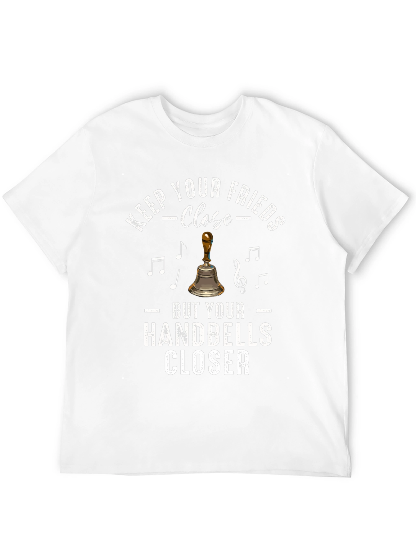 Keep Your Friends Close Handbells Closer T-Shirt