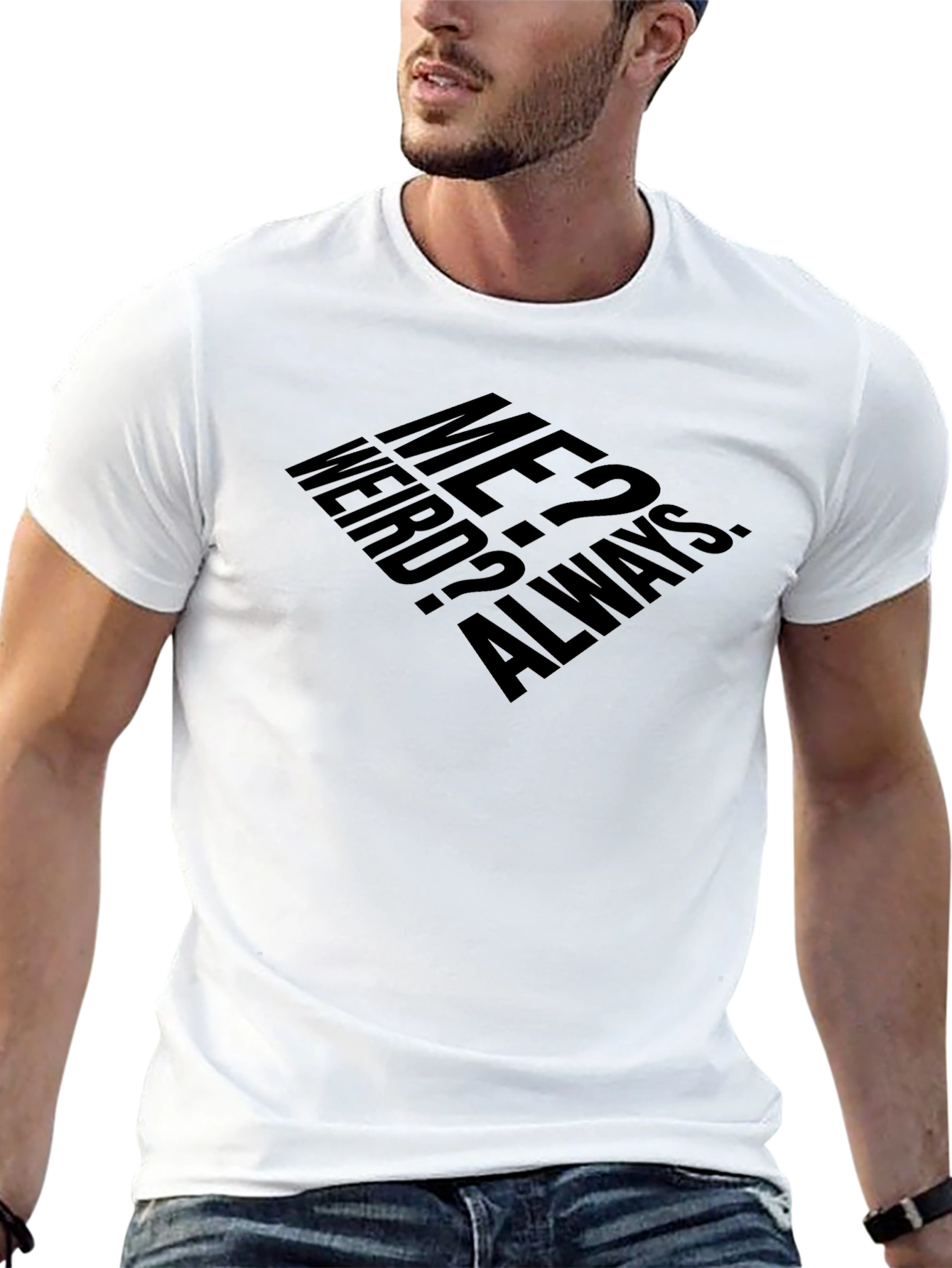 Me? Weird? Always. T-Shirt - Black