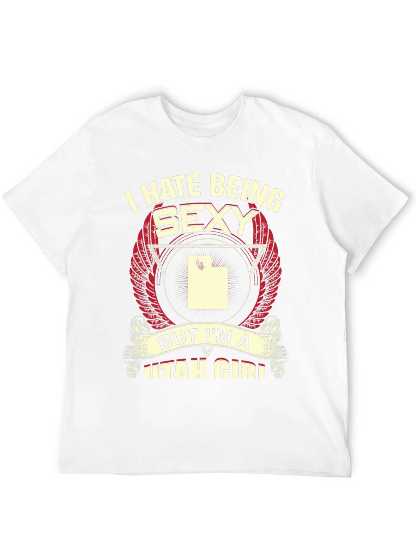 I Hate Being Sexy Utah Girl T-Shirt
