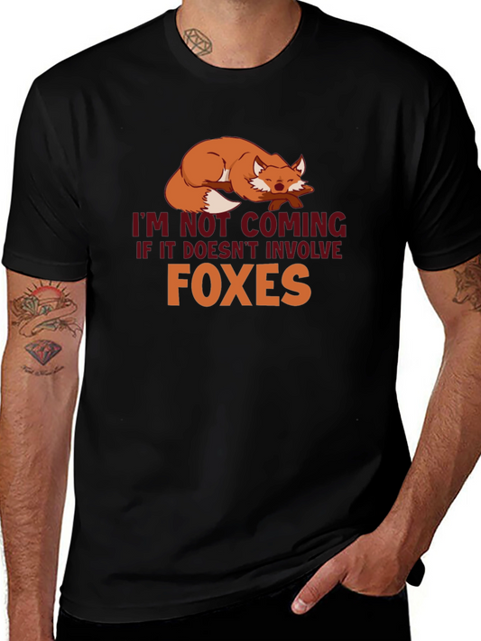 Fox Lovers T-Shirt - Im Not Coming If It Doesnt Involve Foxes!