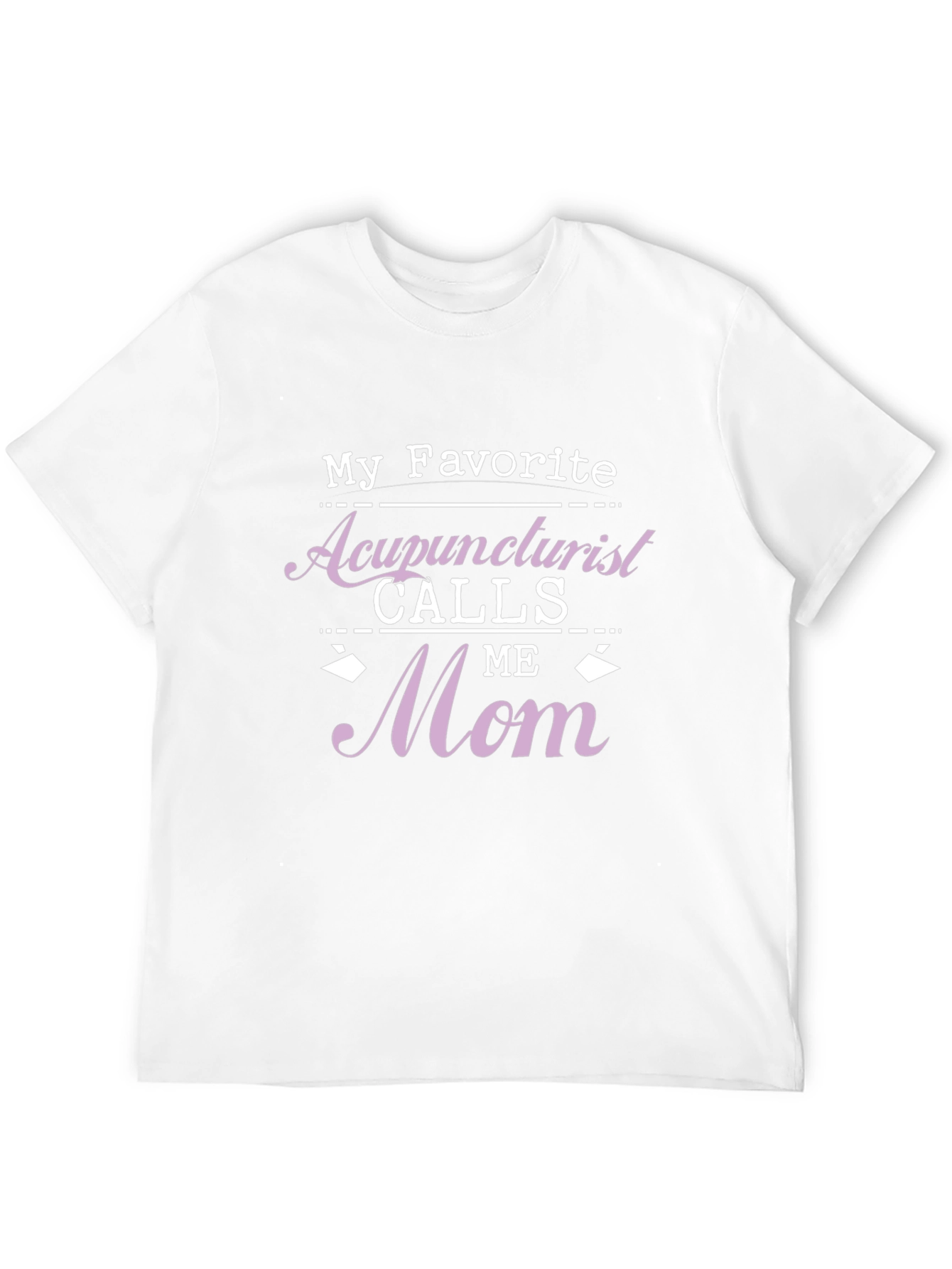 Acupuncturist Mom T-Shirt - Favorite Gift!