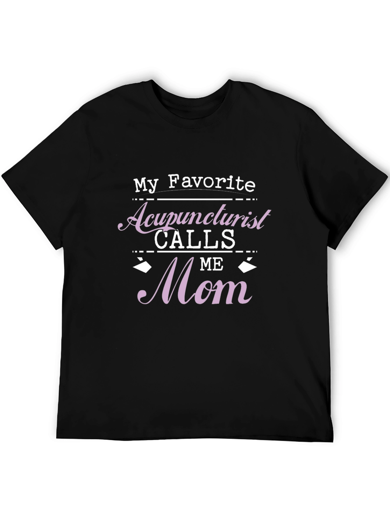 Acupuncturist Mom T-Shirt - Favorite Gift!