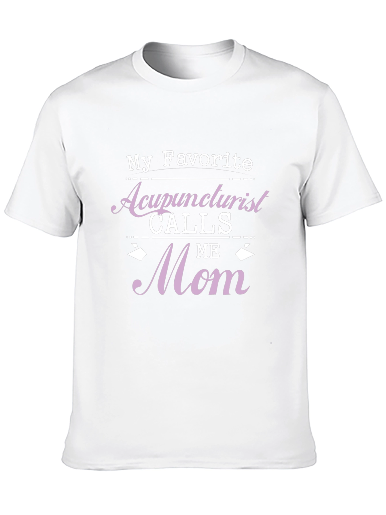 Acupuncturist Mom T-Shirt - Favorite Gift!