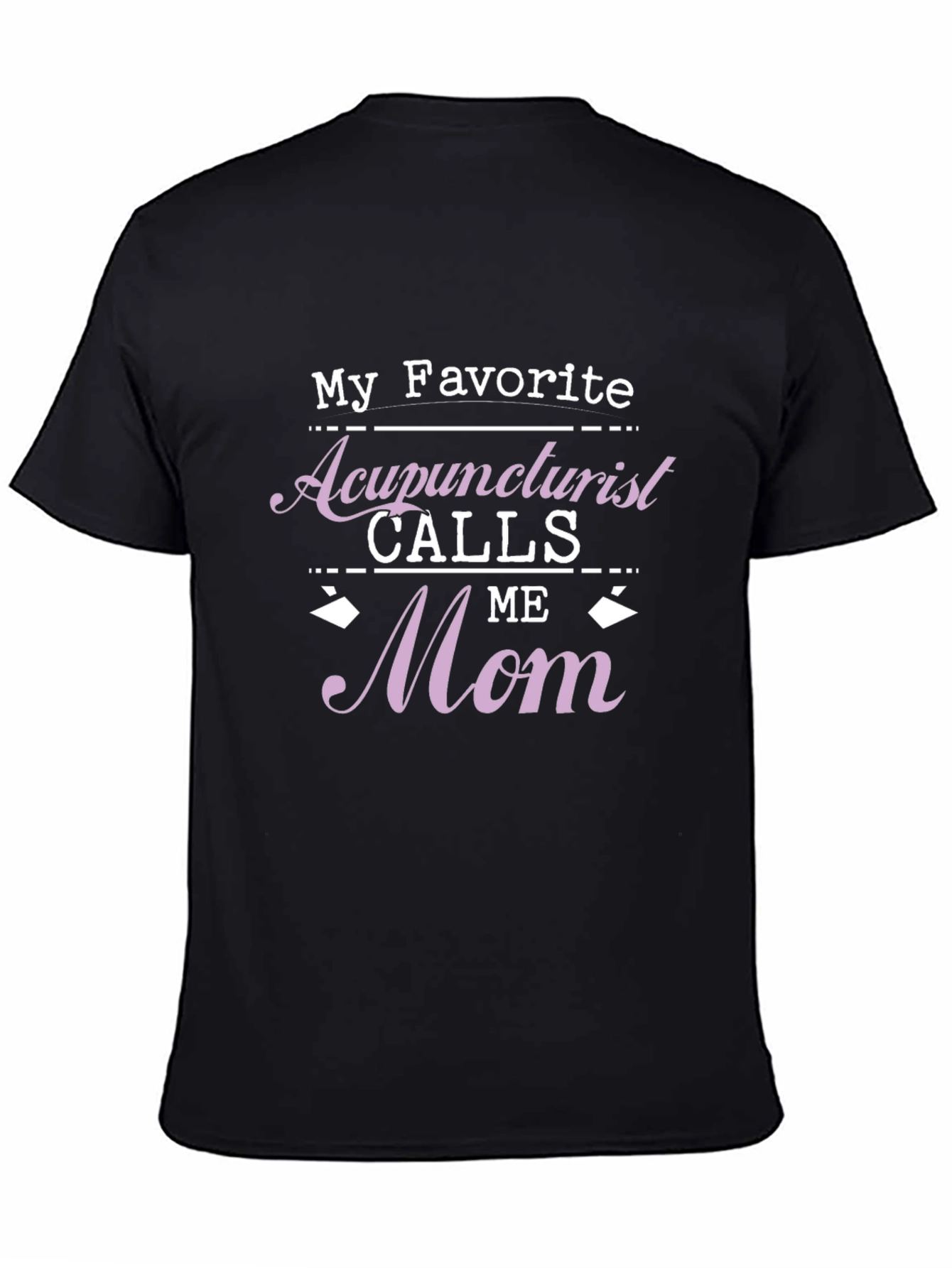 Acupuncturist Mom T-Shirt - Favorite Gift!
