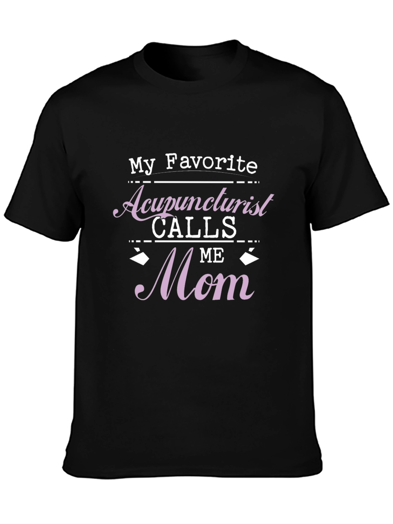 Acupuncturist Mom T-Shirt - Favorite Gift!