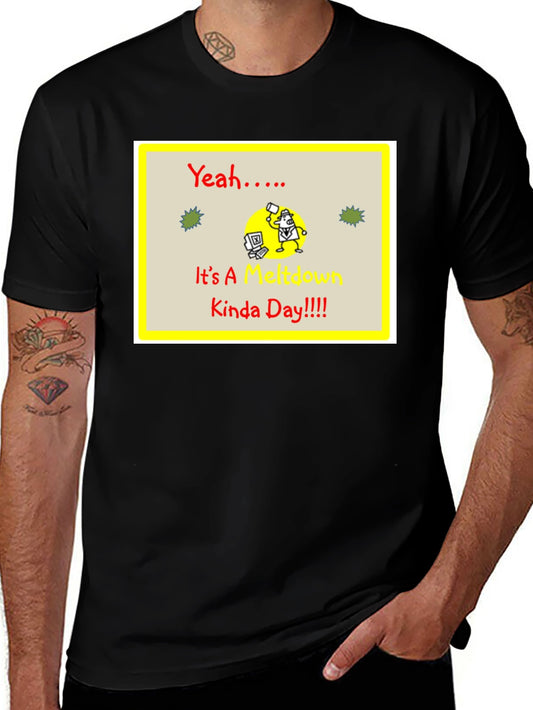 Meltdown Kinda Day Black T-Shirt - Funny Work Humor Tee