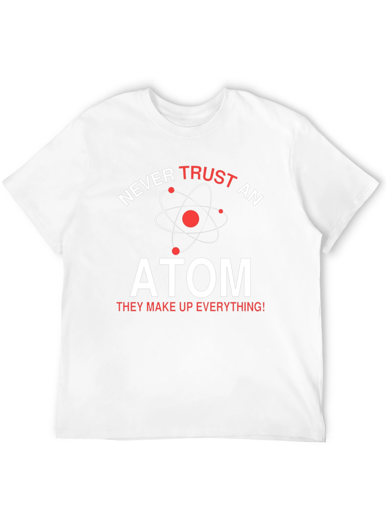 Never Trust An Atom T-Shirt - Funny Science Tee