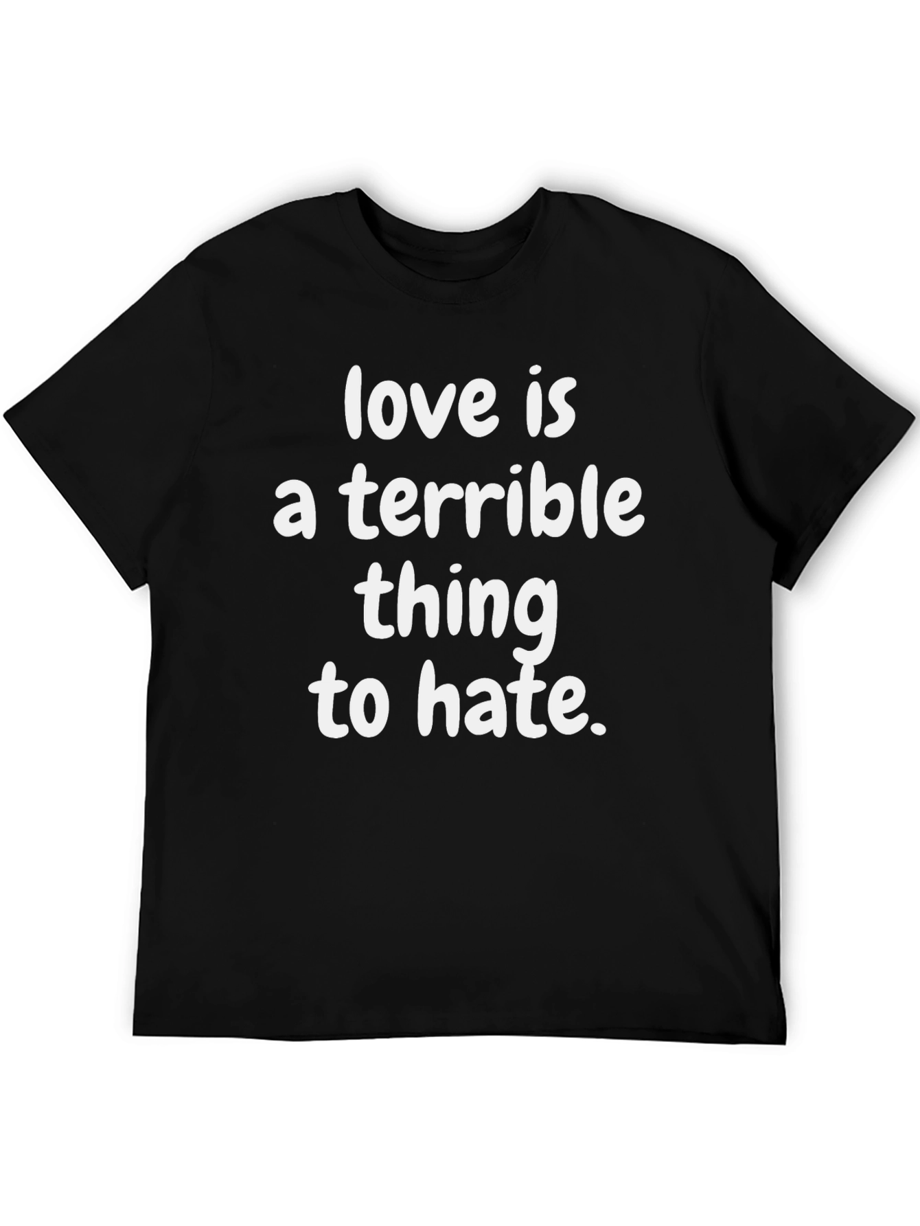 Love Is A Terrible Thing to Hate Graphic T-Shirt
