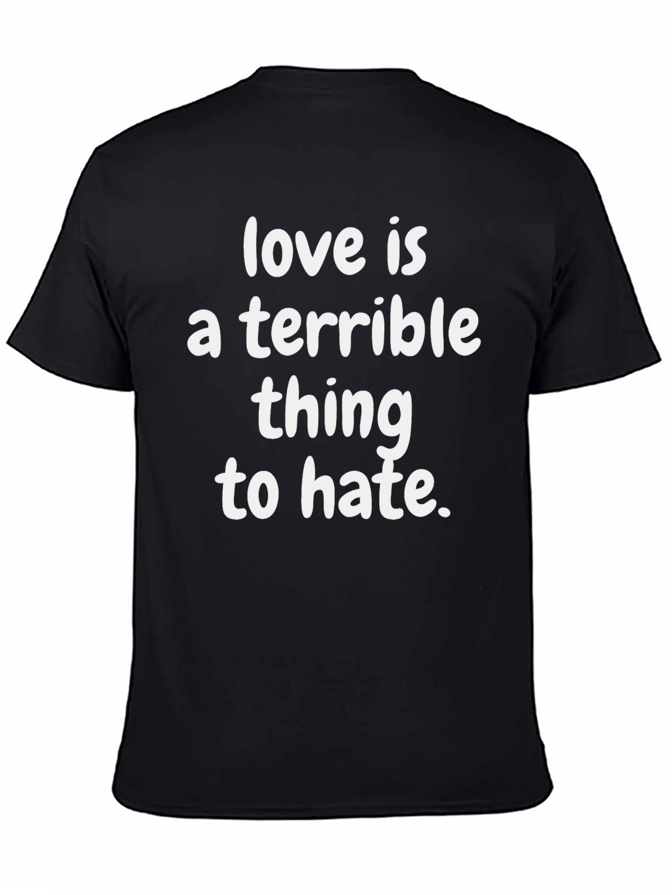 Love Is A Terrible Thing to Hate Graphic T-Shirt