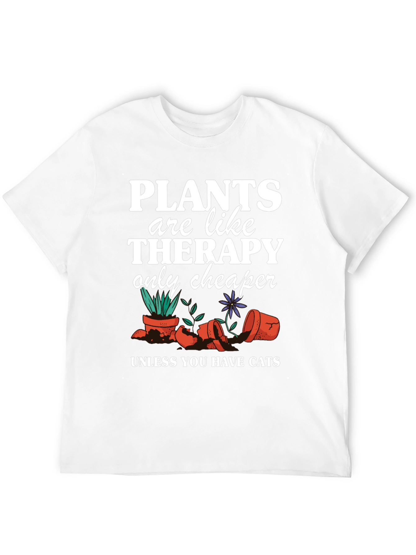 Plants are Cheaper Therapy T-Shirt