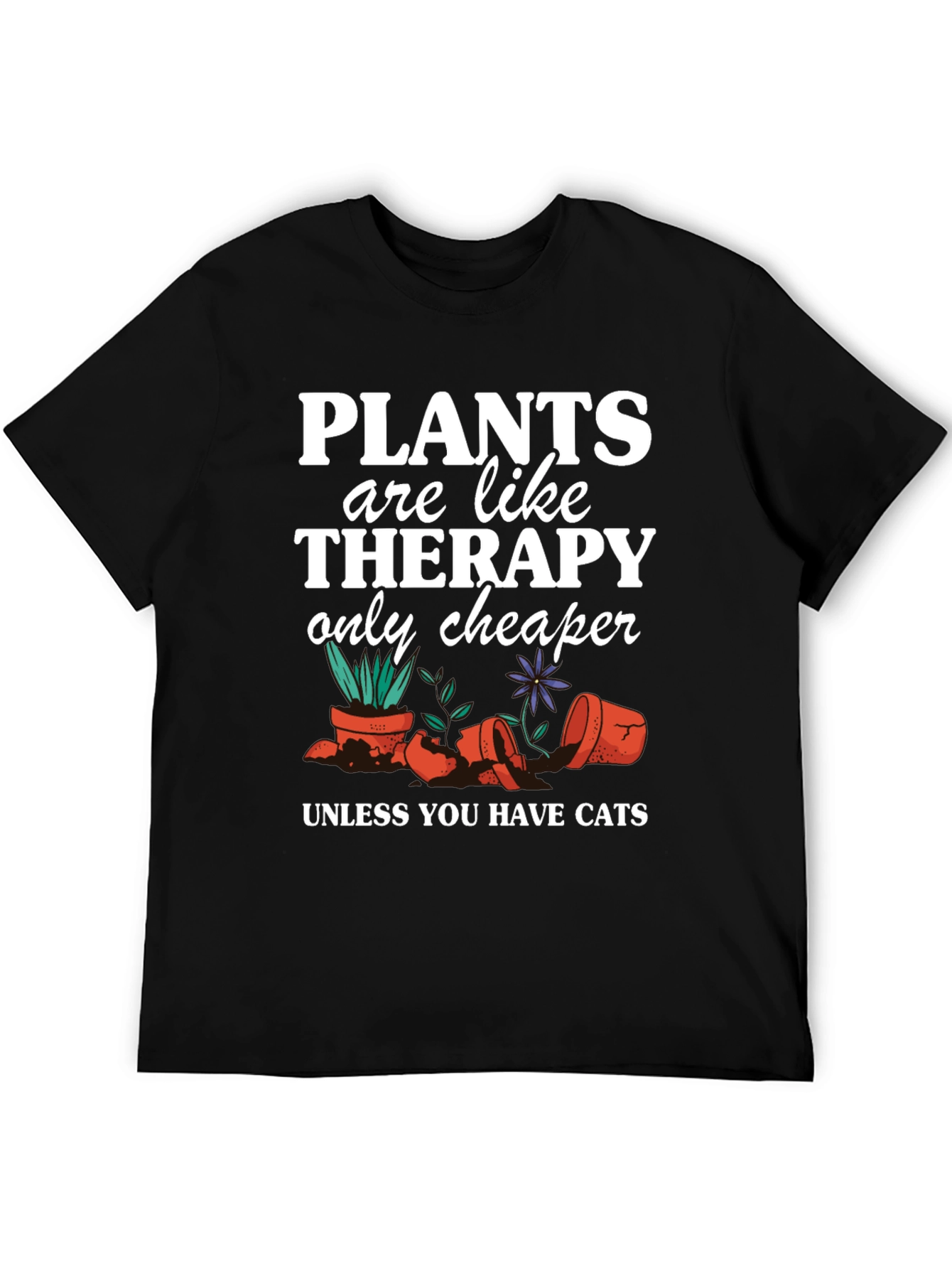 Plants are Cheaper Therapy T-Shirt