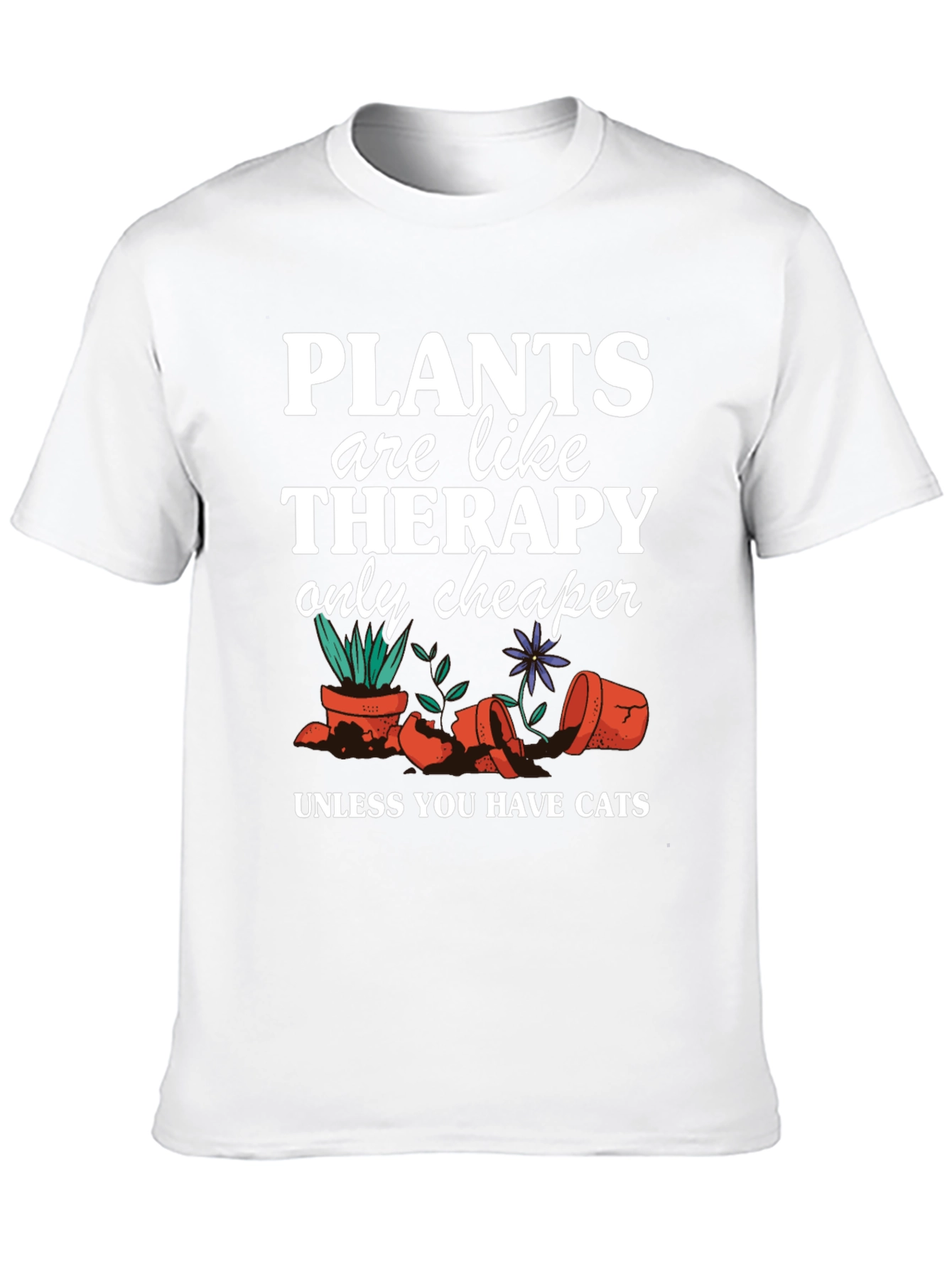 Plants are Cheaper Therapy T-Shirt