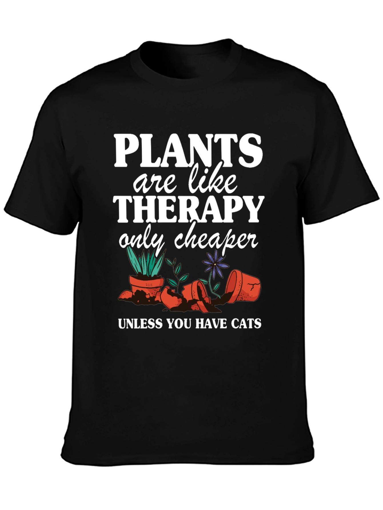 Plants are Cheaper Therapy T-Shirt