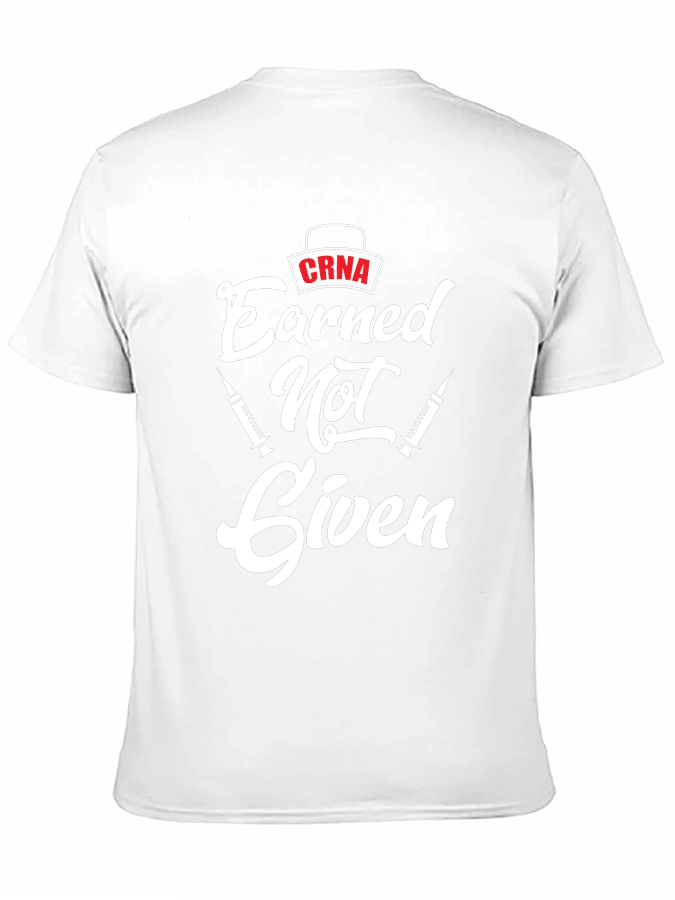 CRNA Earned Not Given Black T-Shirt - Nurse Anesthetist