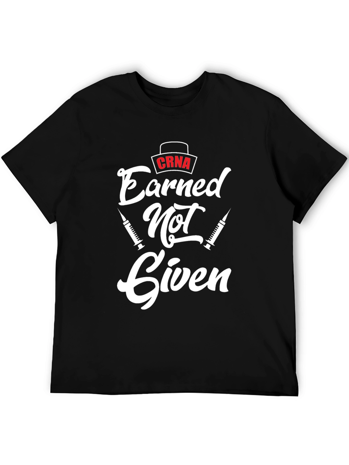 CRNA Earned Not Given Black T-Shirt - Nurse Anesthetist