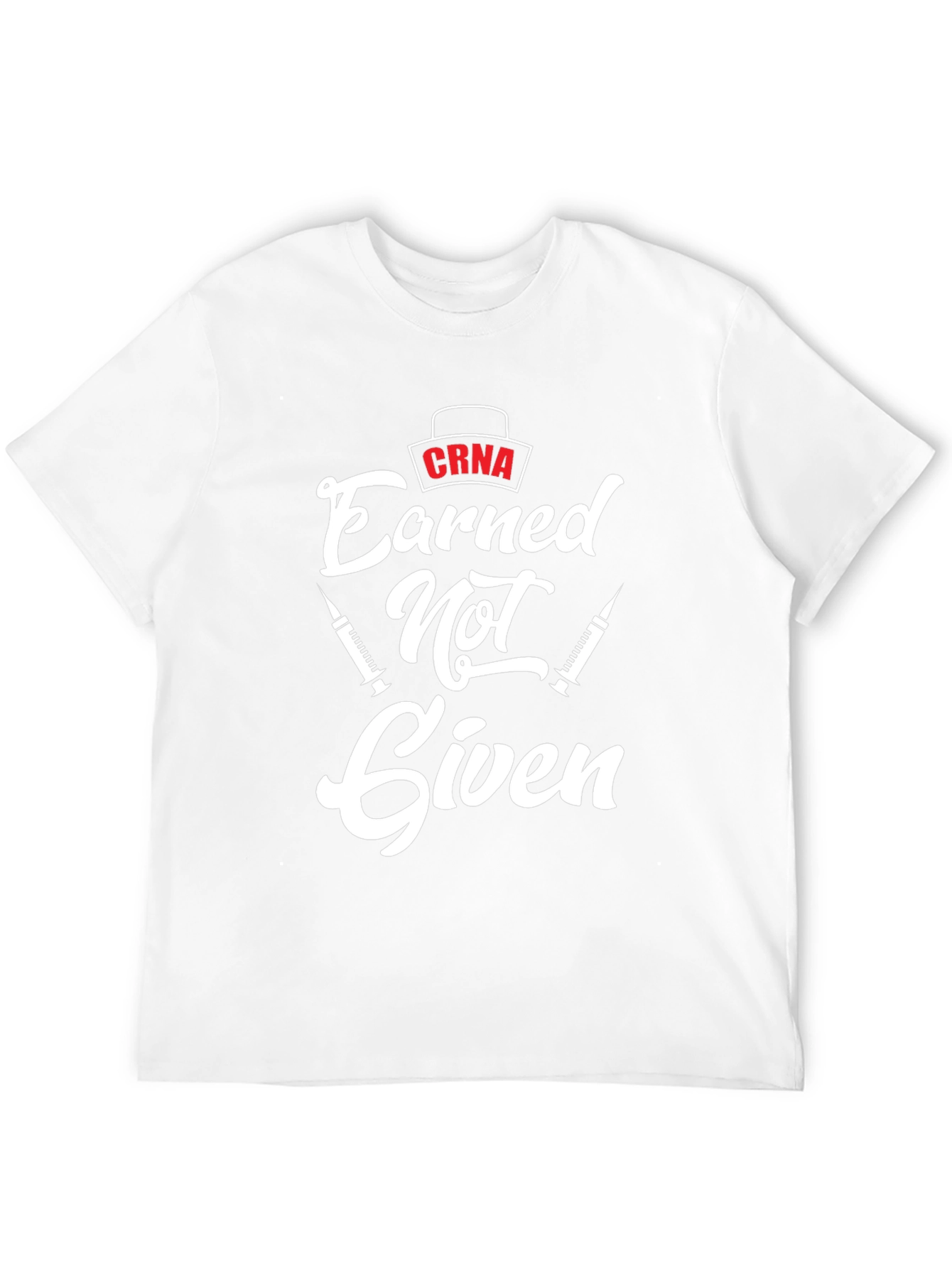 CRNA Earned Not Given Black T-Shirt - Nurse Anesthetist