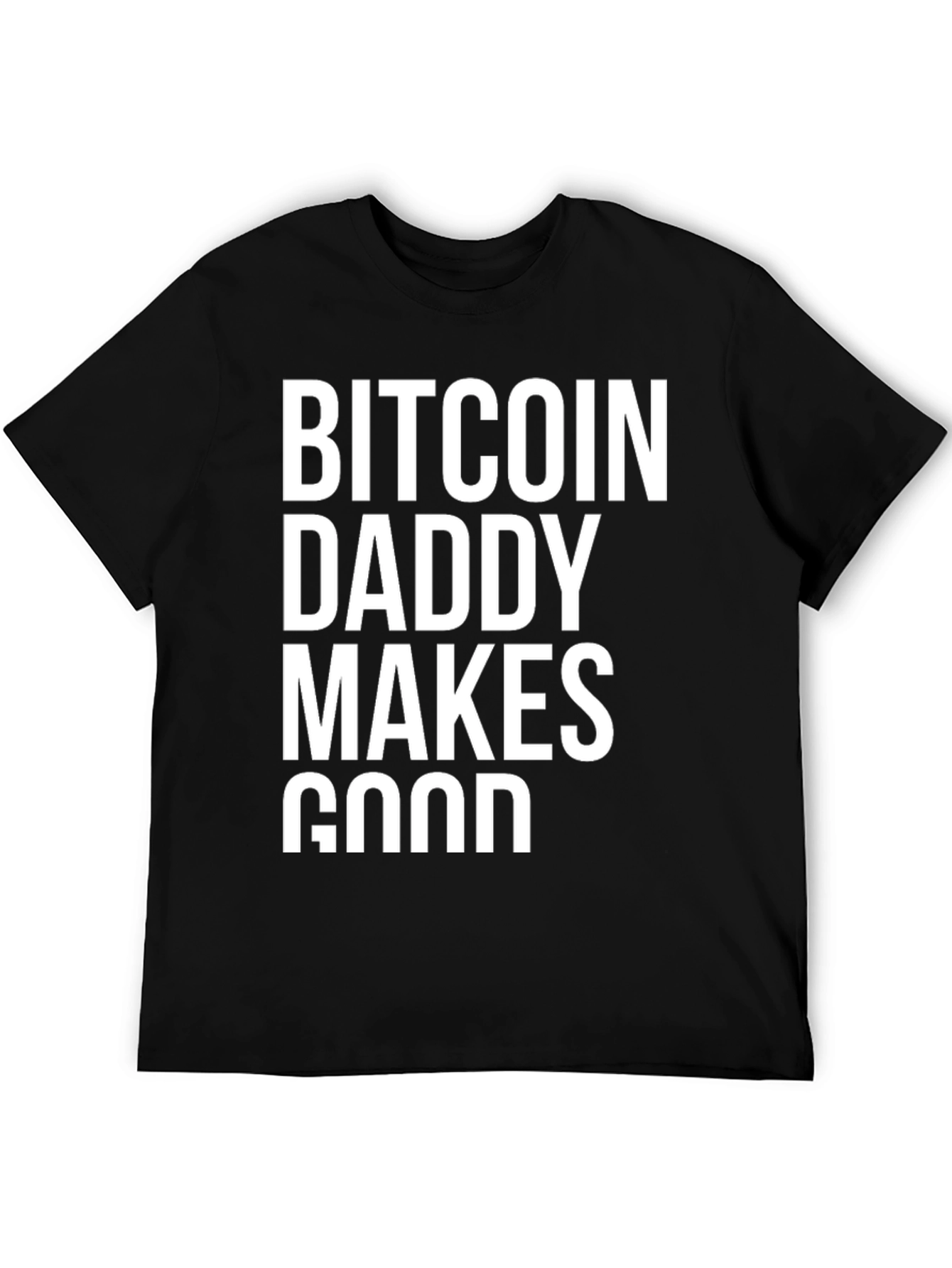 Bitcoin Daddy Makes Good Black T-Shirt