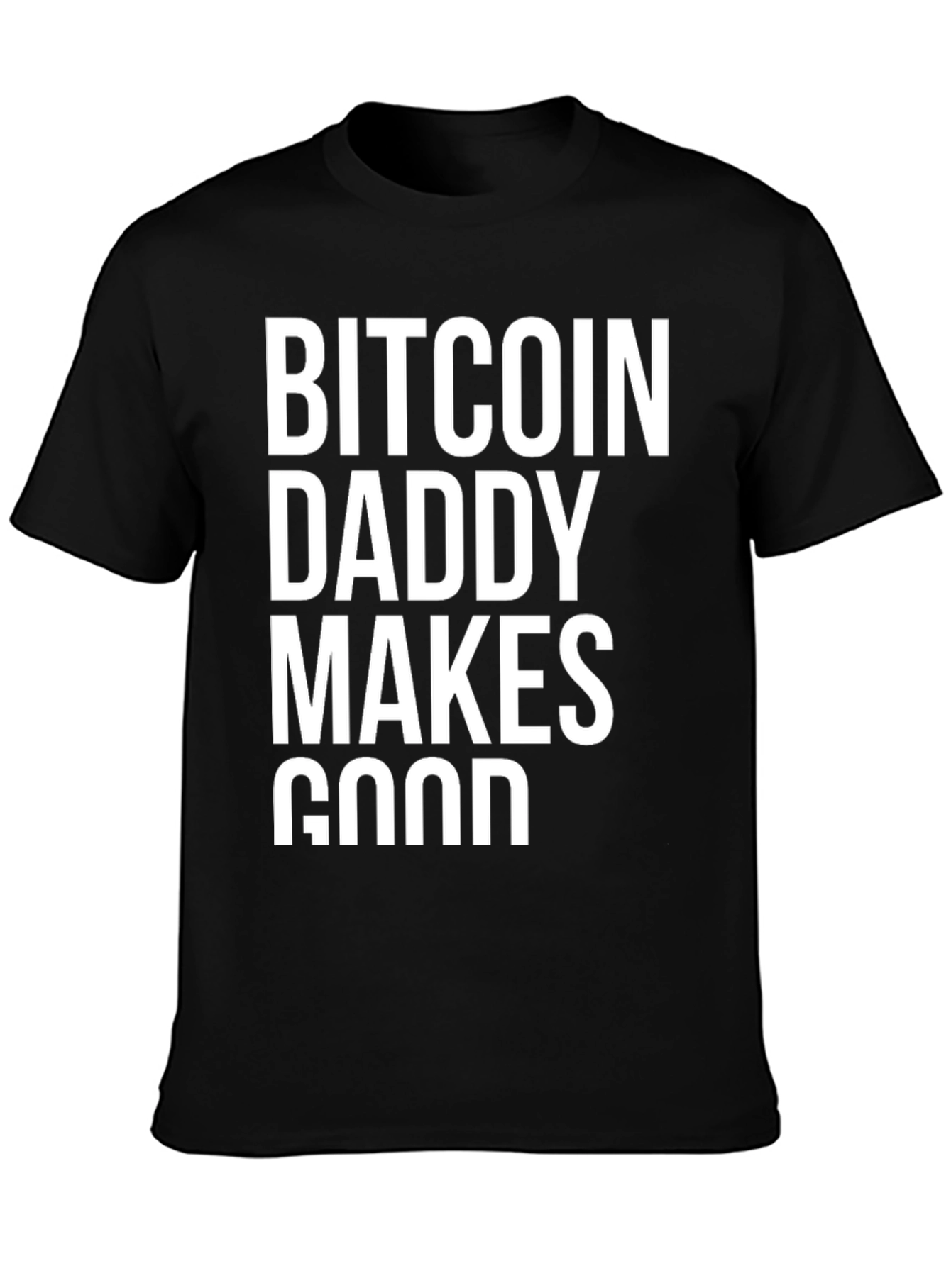 Bitcoin Daddy Makes Good Black T-Shirt