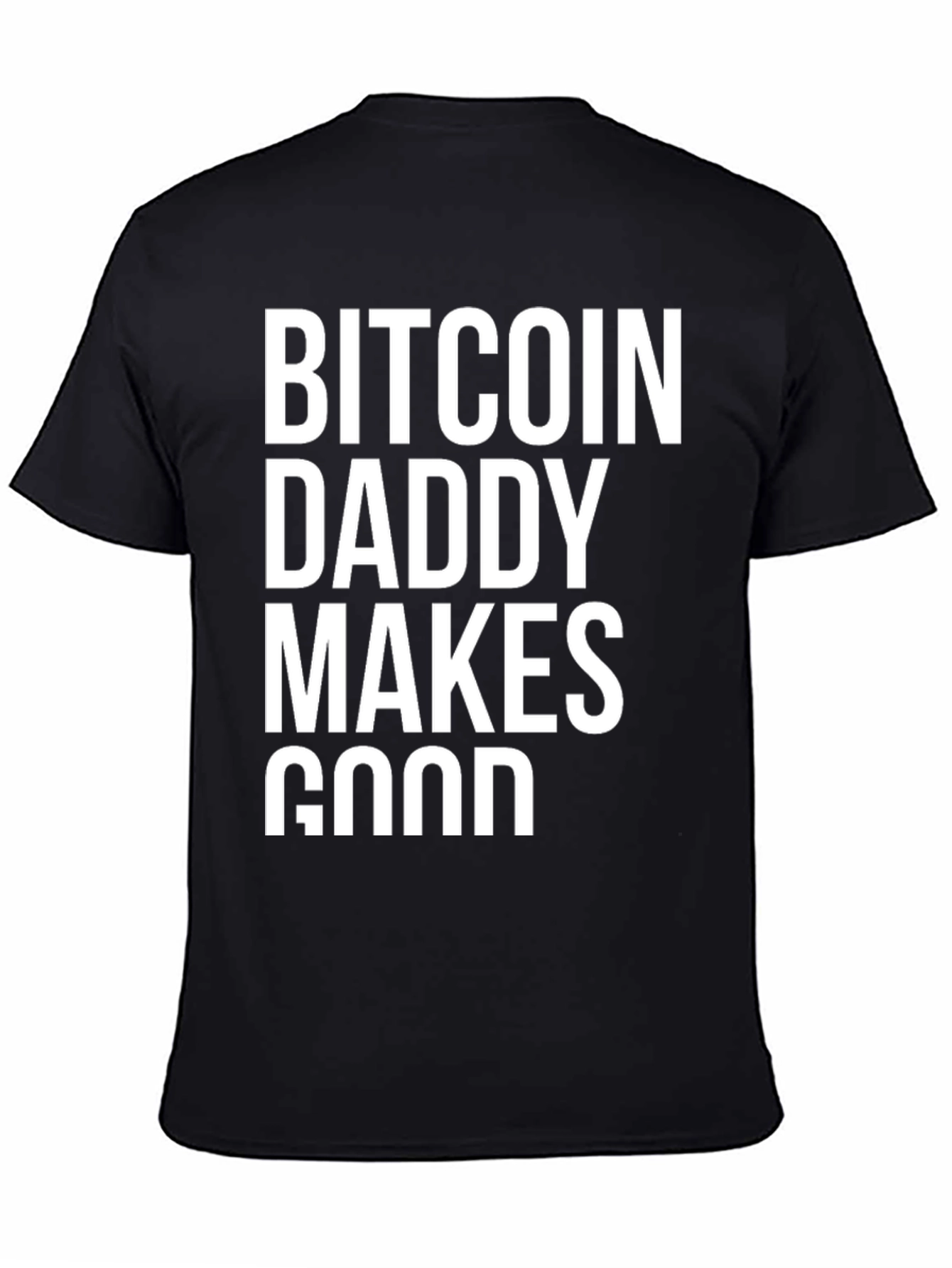 Bitcoin Daddy Makes Good Black T-Shirt
