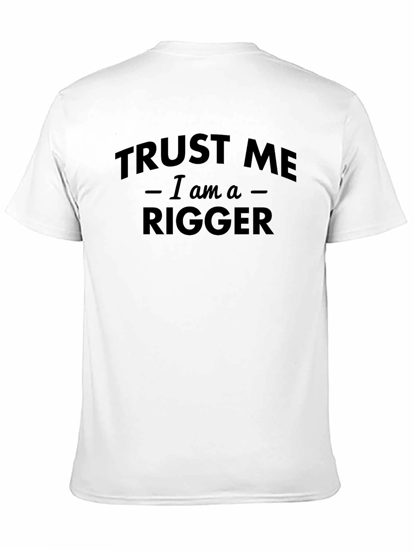 Trust Me Im a Rigger T-Shirt