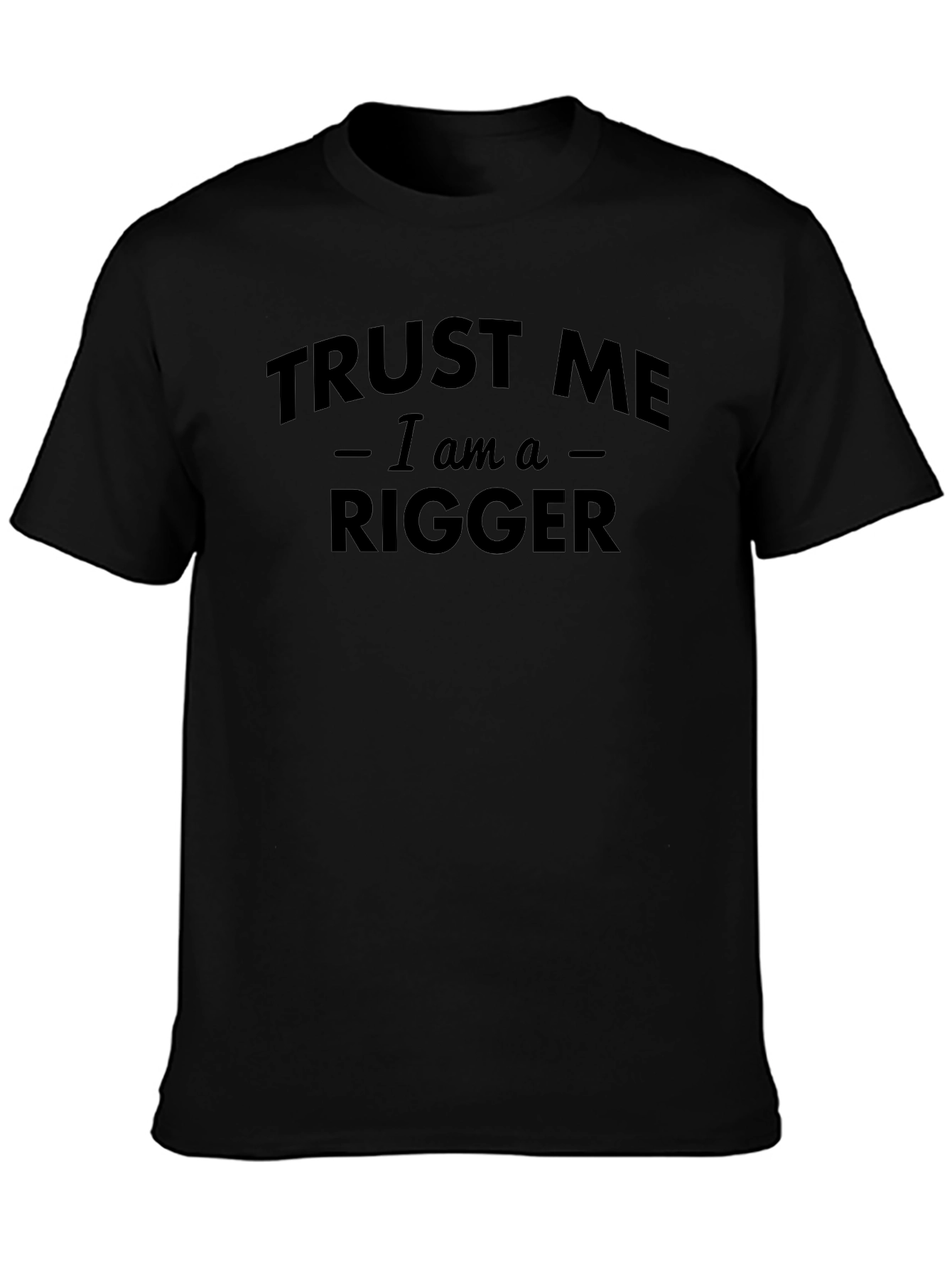 Trust Me Im a Rigger T-Shirt