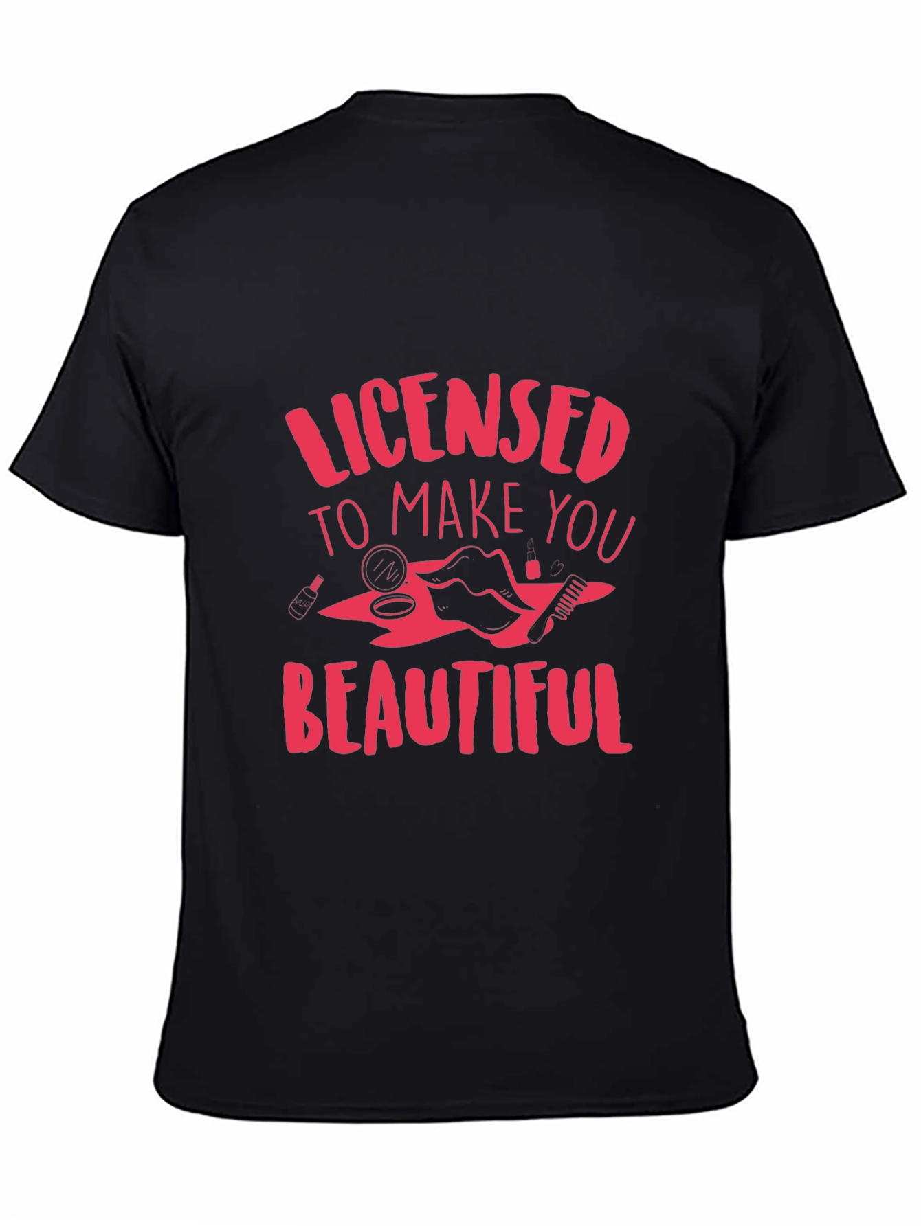 Licensed to Make You Beautiful T-Shirt