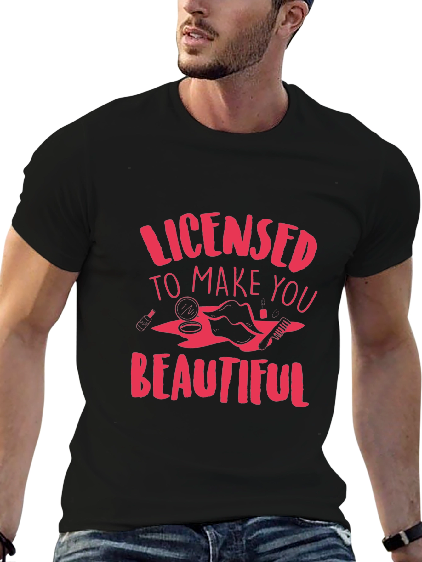 Licensed to Make You Beautiful T-Shirt