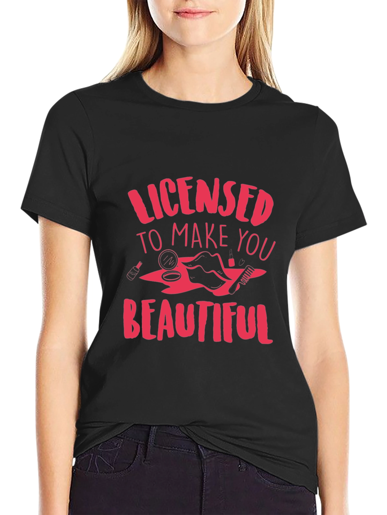 Licensed to Make You Beautiful T-Shirt