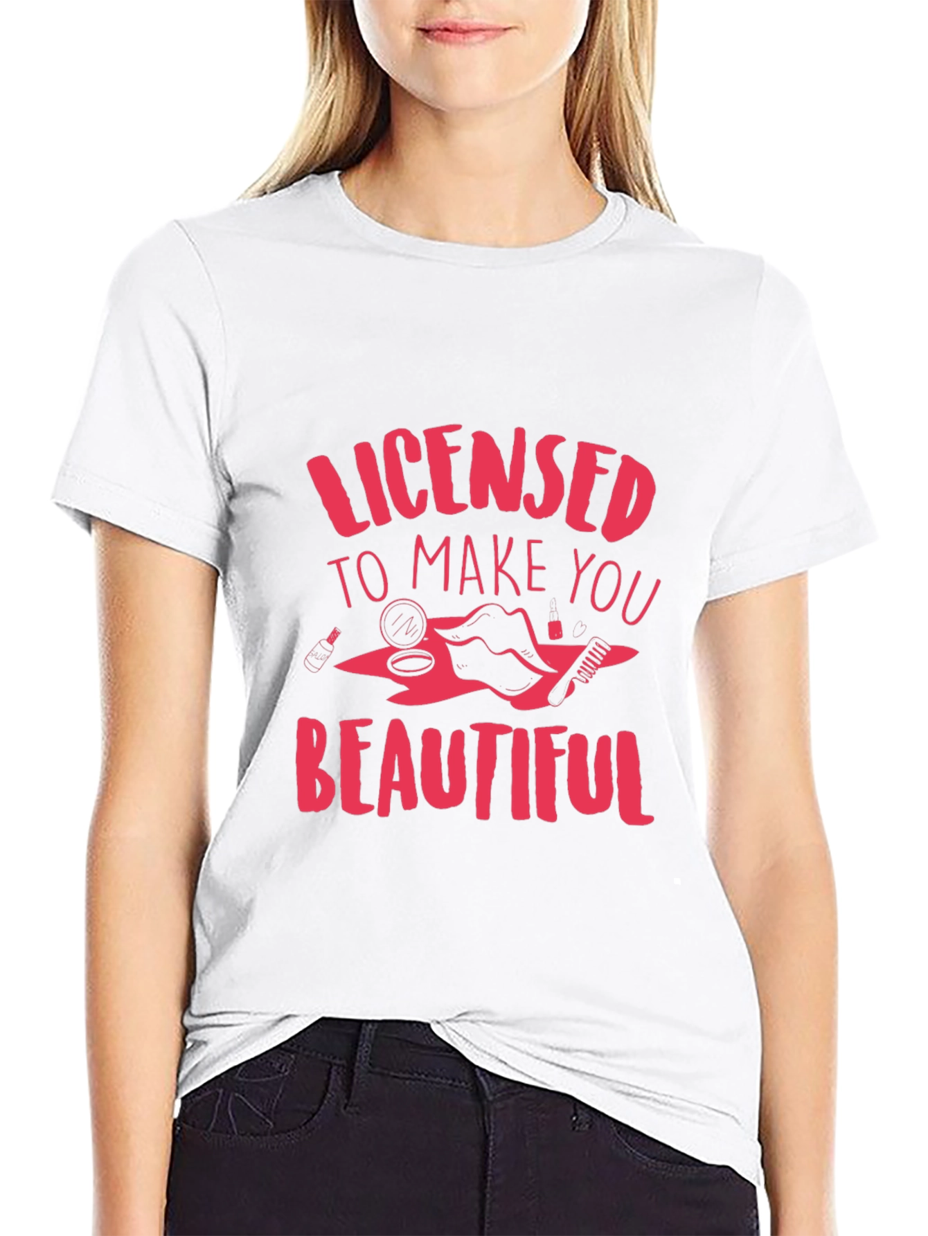 Licensed to Make You Beautiful T-Shirt