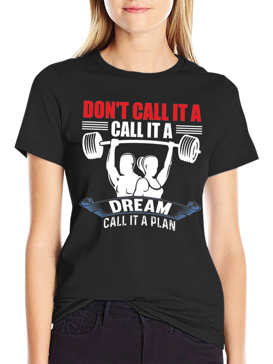 Dont Call It a Dream Call It a Plan T-Shirt
