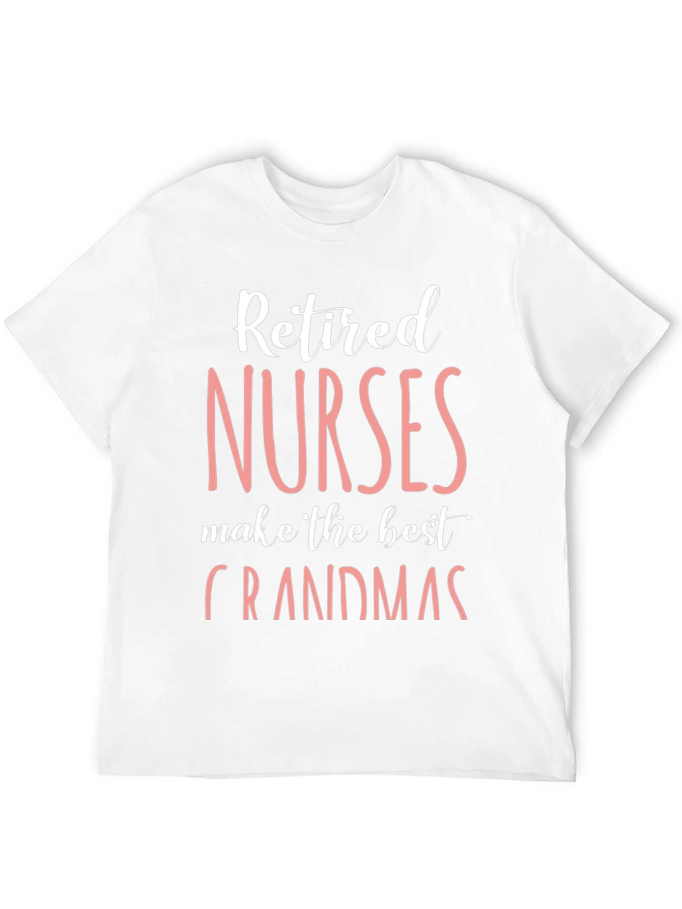 Retired Nurses Make the Best Grandmas T-Shirt