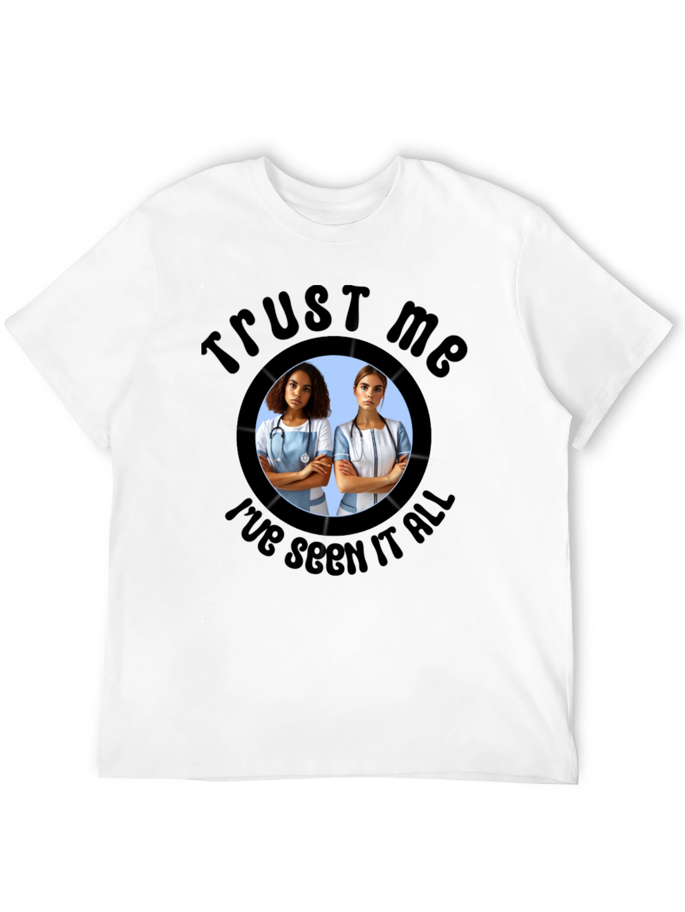 Trust Me Ive Seen It All T-Shirt