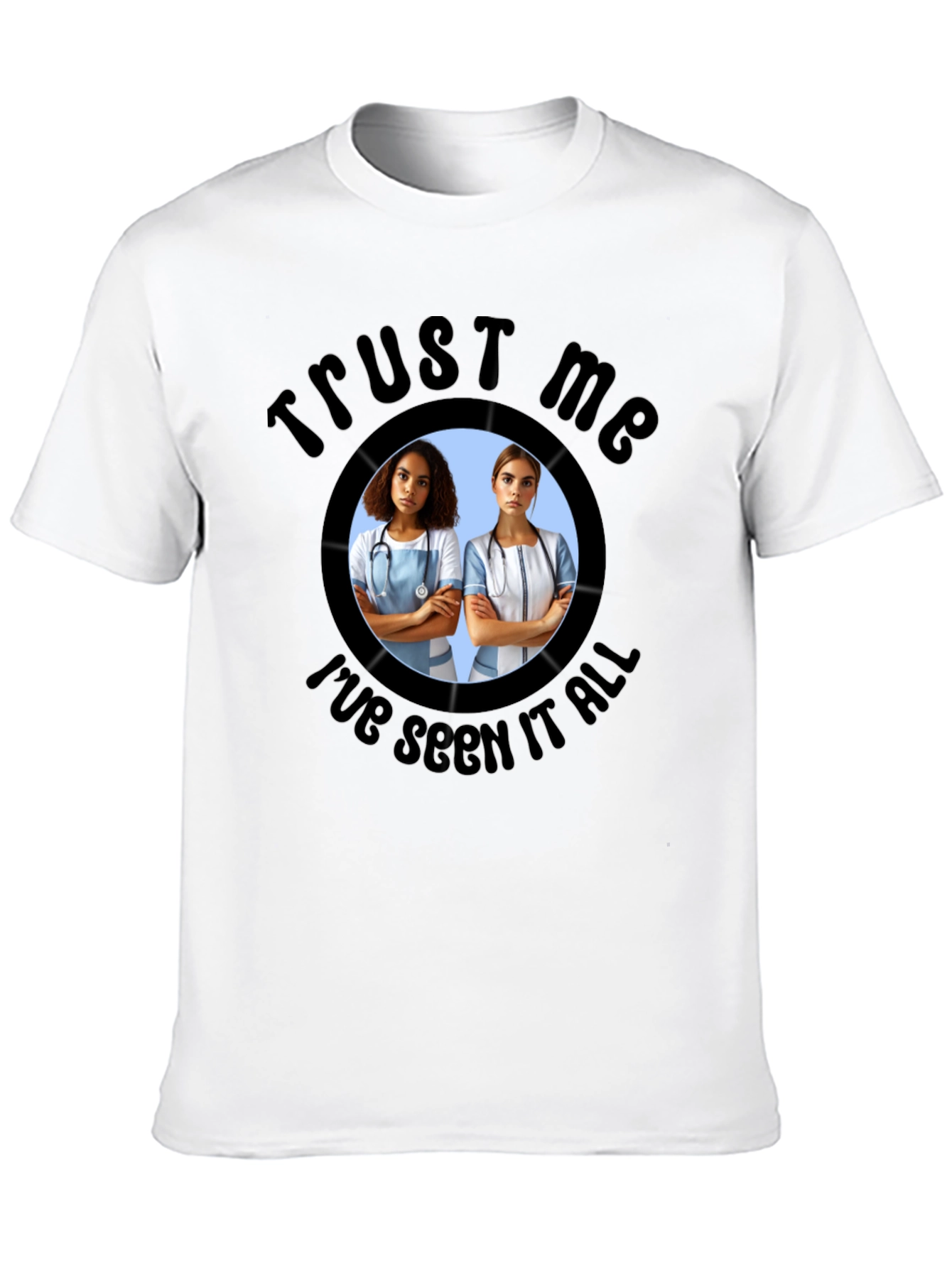 Trust Me Ive Seen It All T-Shirt