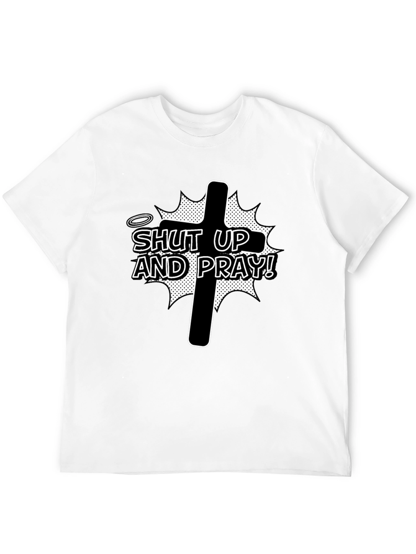 Shut Up and Pray T-Shirt