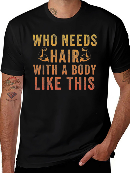 Funny Bald Man T-Shirt - Who Needs Hair?