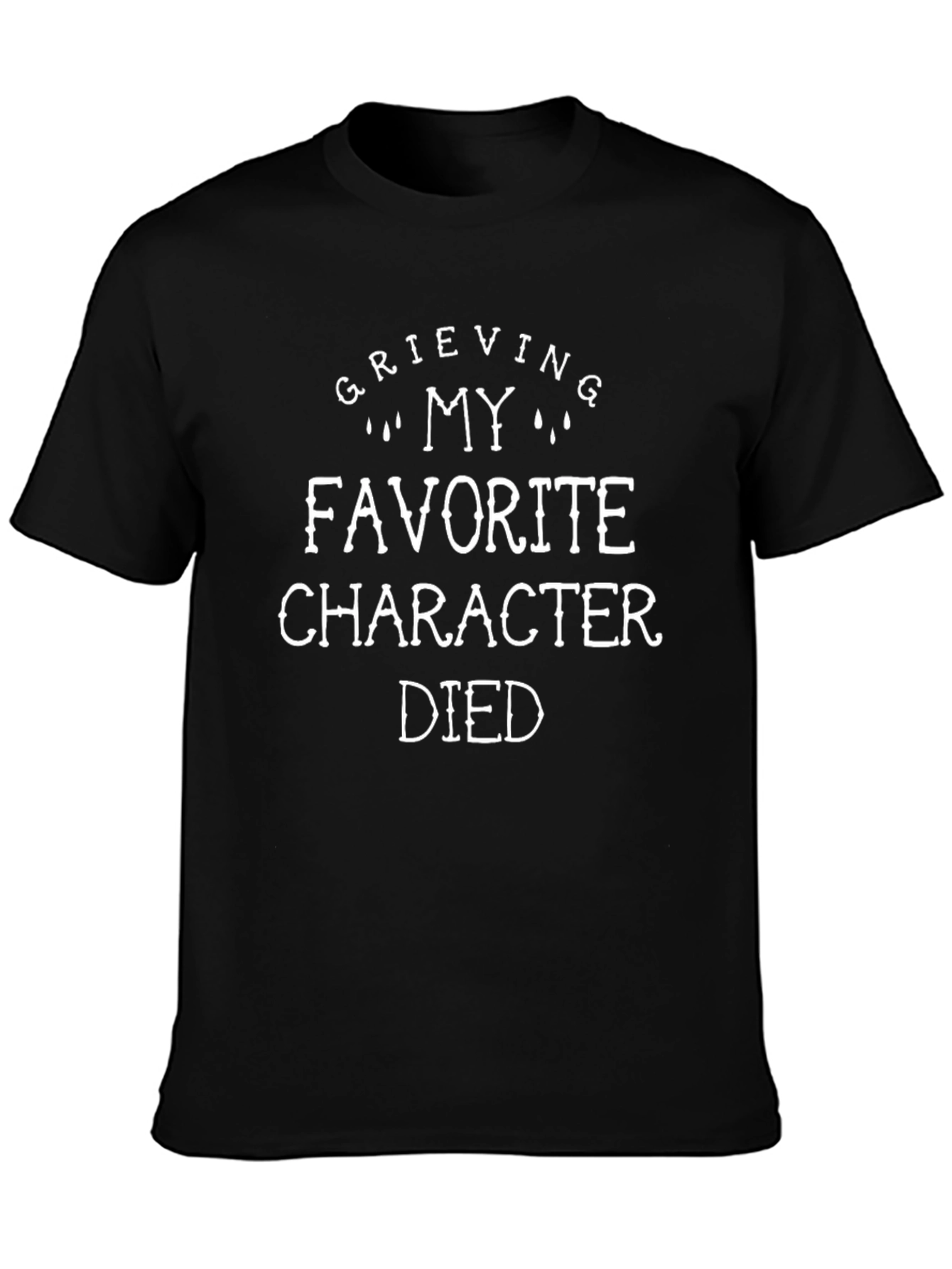 Grieving My Favorite Character Died T-Shirt