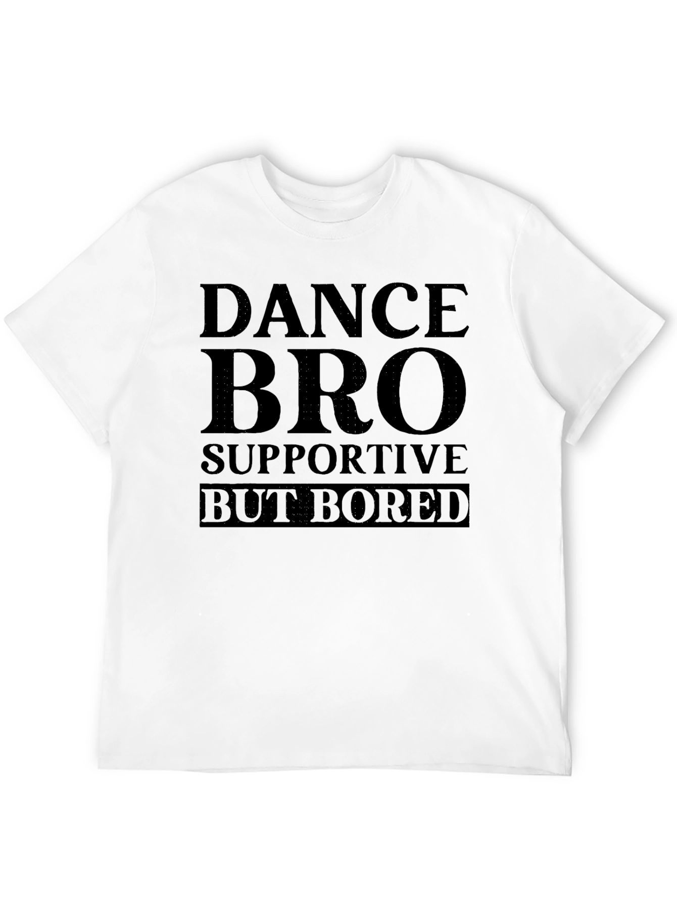 Dance Bro Supportive But Bored Black T-Shirt