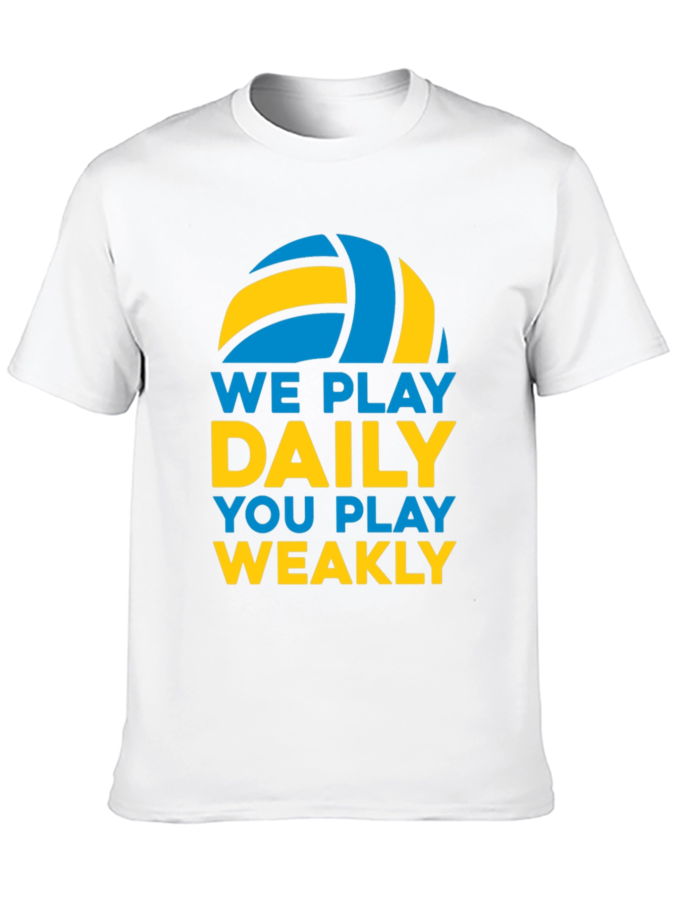 Volleyball T-Shirt: We Play Daily You Play Weakly
