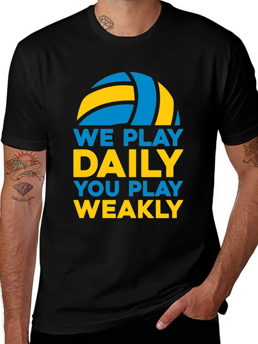 Volleyball T-Shirt: We Play Daily You Play Weakly
