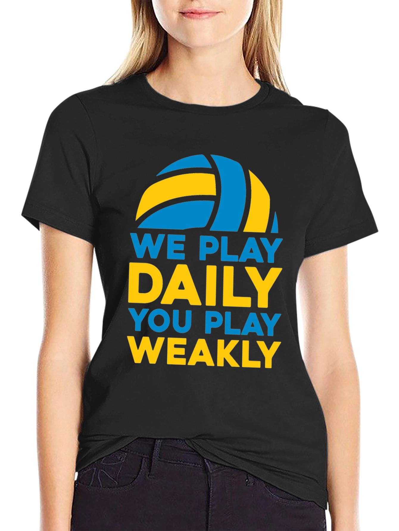 Volleyball T-Shirt: We Play Daily You Play Weakly