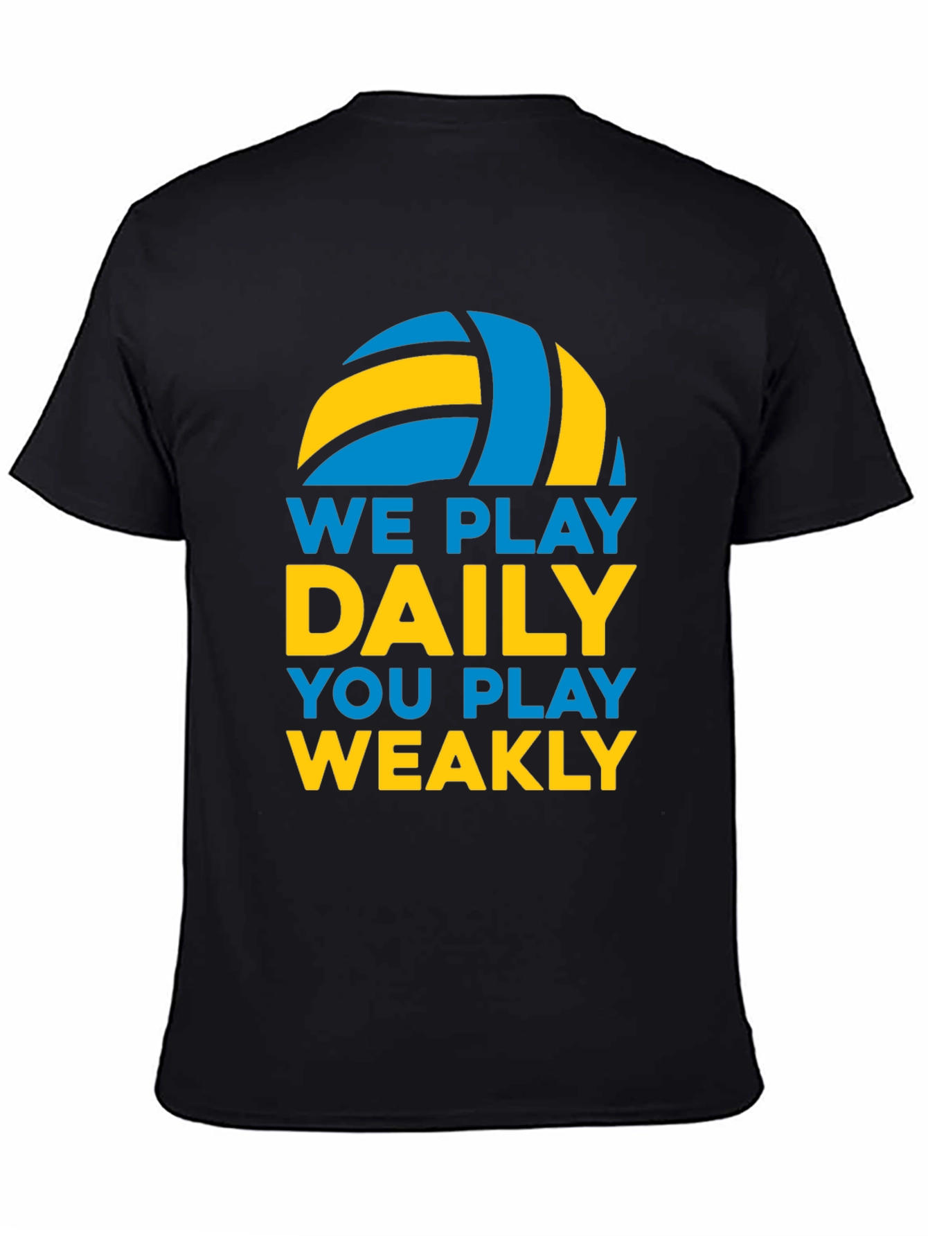 Volleyball T-Shirt: We Play Daily You Play Weakly