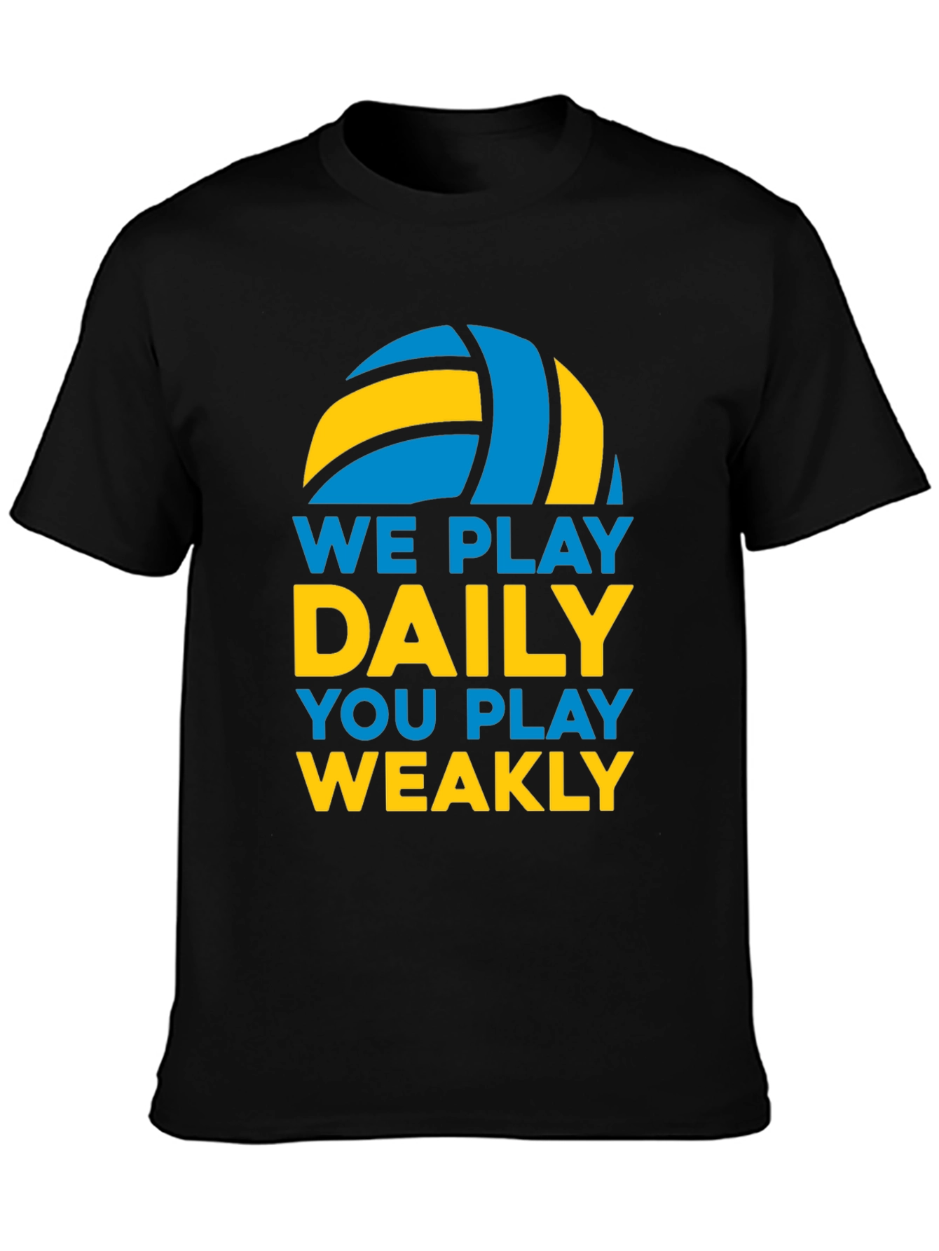 Volleyball T-Shirt: We Play Daily You Play Weakly