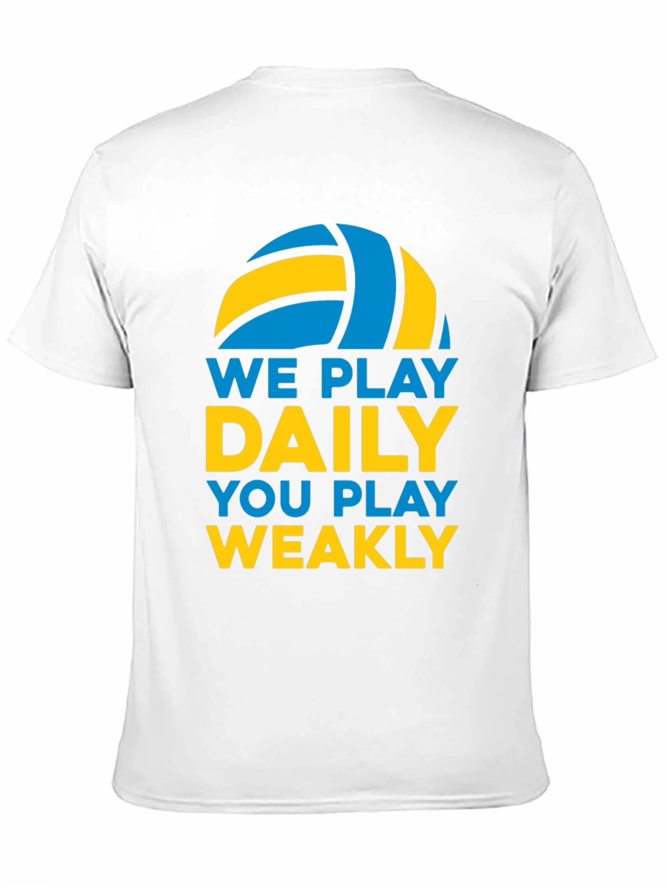 Volleyball T-Shirt: We Play Daily You Play Weakly