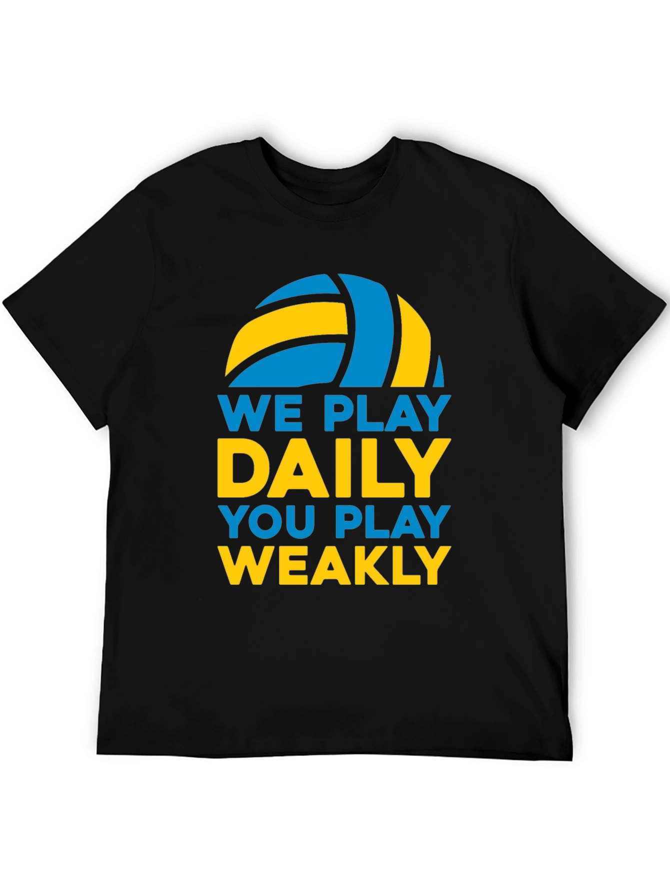 Volleyball T-Shirt: We Play Daily You Play Weakly